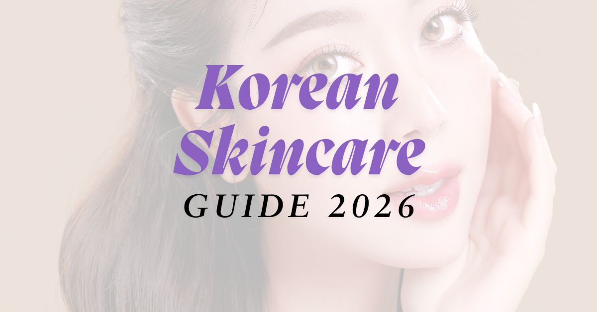 Korean Skincare Routine 2026 – K-Beauty Produkte für Reinigung, Toner, Serum und Sonnenschutz nach Hauttyp
